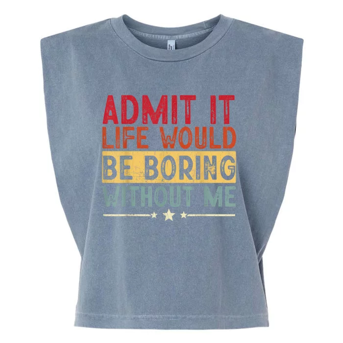 Admit It Life Would Be Boring Without Me Funny Saying Retro Garment-Dyed Women's Muscle Tee