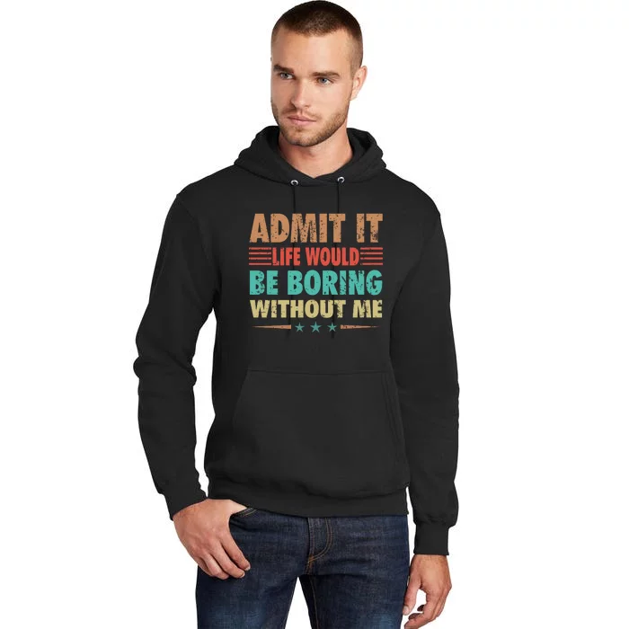 Admit It Life Would Be Boring Without Me Funny Retro Saying Tall Hoodie