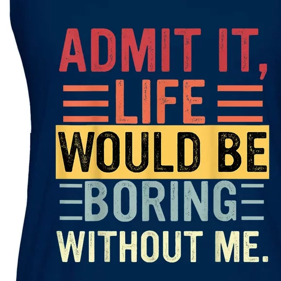 Admit It Life Would Be Boring Without Me Funny Saying Retro Ladies Essential Flowy Tank