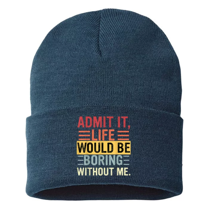 Admit It Life Would Be Boring Without Me Funny Saying Retro Sustainable Knit Beanie