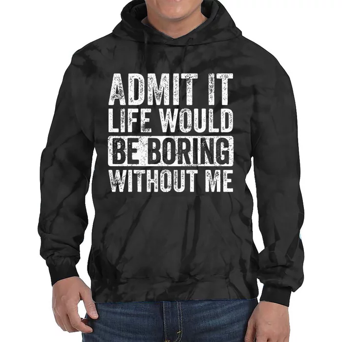 Admit It Life Would Be Boring Without Me Funny Saying Retro Tie Dye Hoodie