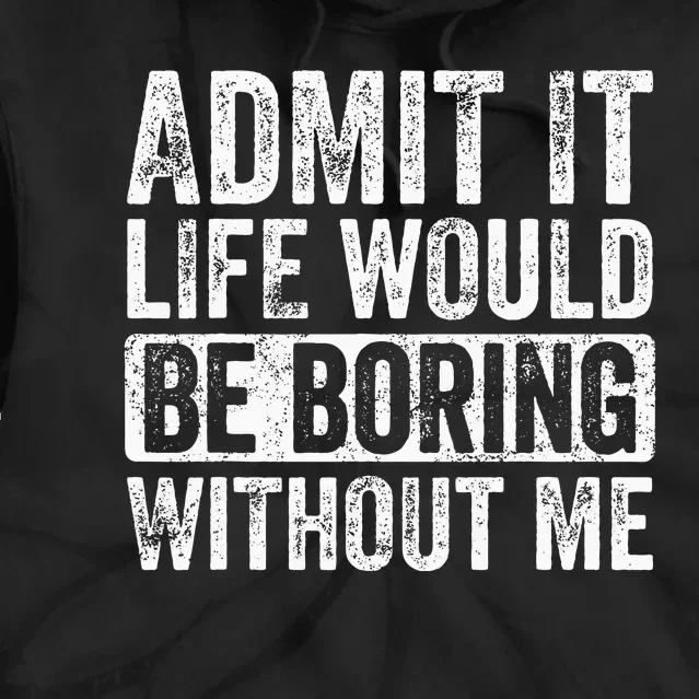 Admit It Life Would Be Boring Without Me Funny Saying Retro Tie Dye Hoodie