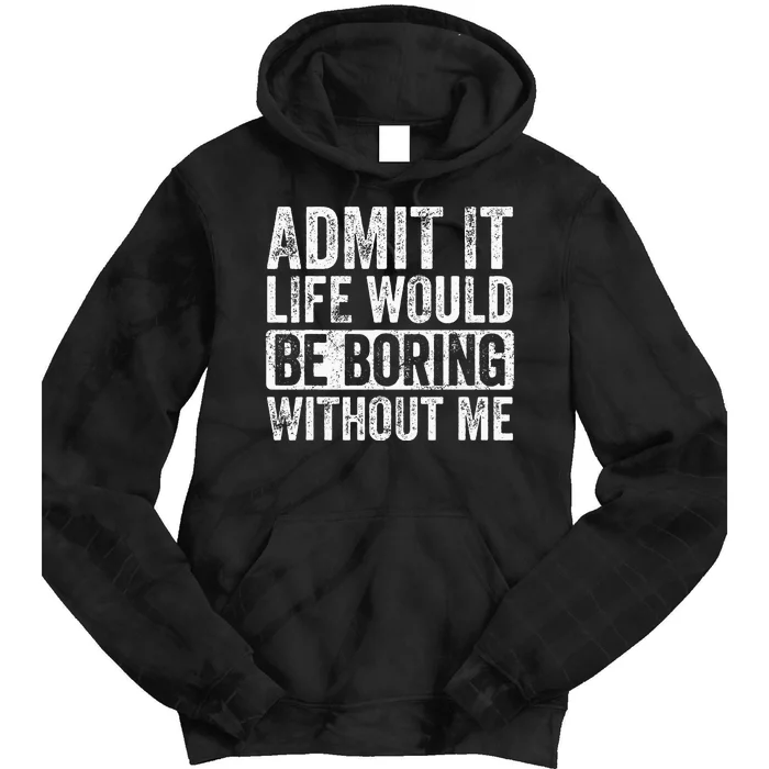 Admit It Life Would Be Boring Without Me Funny Saying Retro Tie Dye Hoodie