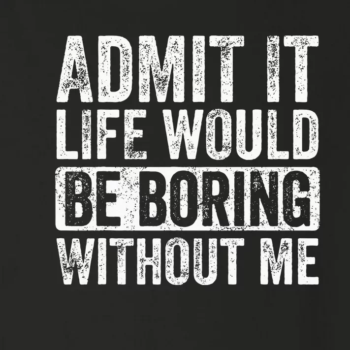 Admit It Life Would Be Boring Without Me Funny Saying Retro Toddler Long Sleeve Shirt