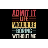 Admit It Life Would Be Boring Without Me, Funny Saying Retro Bumper Sticker