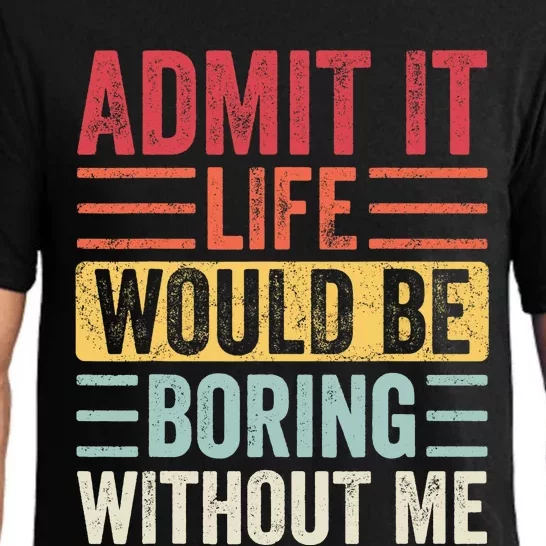 Admit It Life Would Be Boring Without Me, Funny Saying Retro Pajama Set