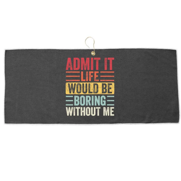 Admit It Life Would Be Boring Without Me, Funny Saying Retro Large Microfiber Waffle Golf Towel