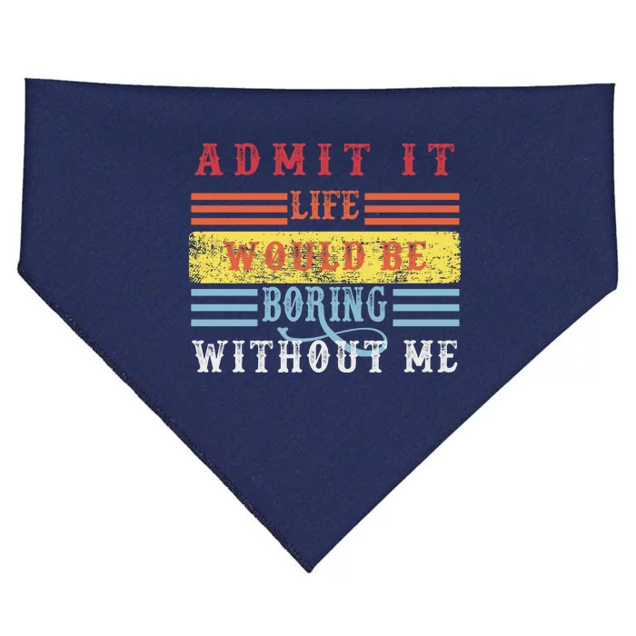 Admit It Life Would Be Boring Without Me, Funny Saying Retro USA-Made Doggie Bandana