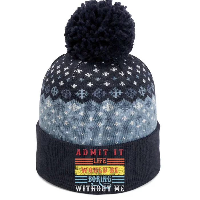 Admit It Life Would Be Boring Without Me, Funny Saying Retro The Baniff Cuffed Pom Beanie