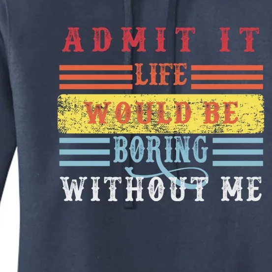 Admit It Life Would Be Boring Without Me, Funny Saying Retro Women's Pullover Hoodie