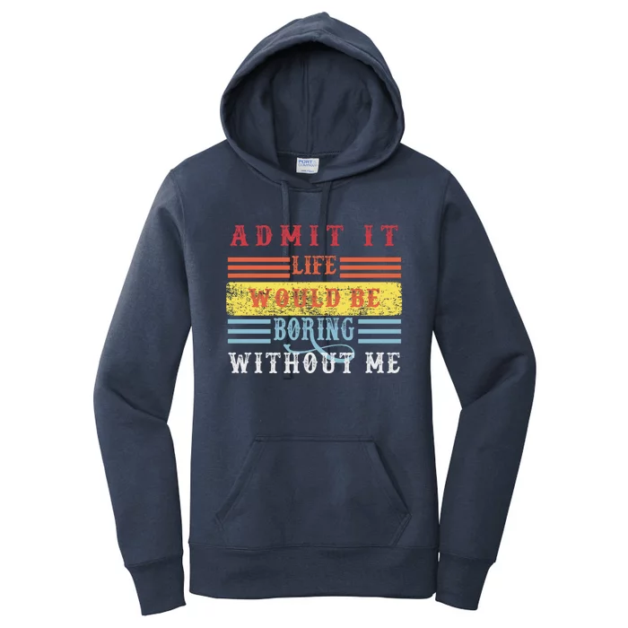 Admit It Life Would Be Boring Without Me, Funny Saying Retro Women's Pullover Hoodie