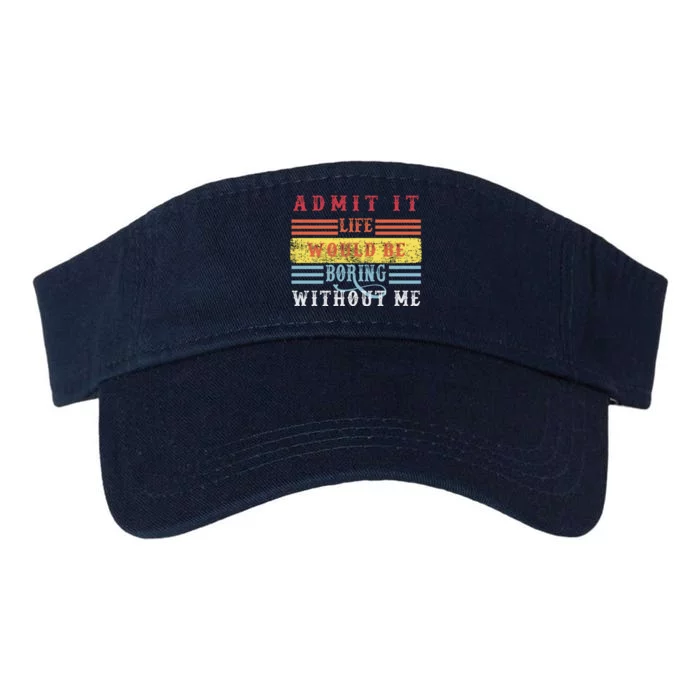 Admit It Life Would Be Boring Without Me, Funny Saying Retro Valucap Bio-Washed Visor