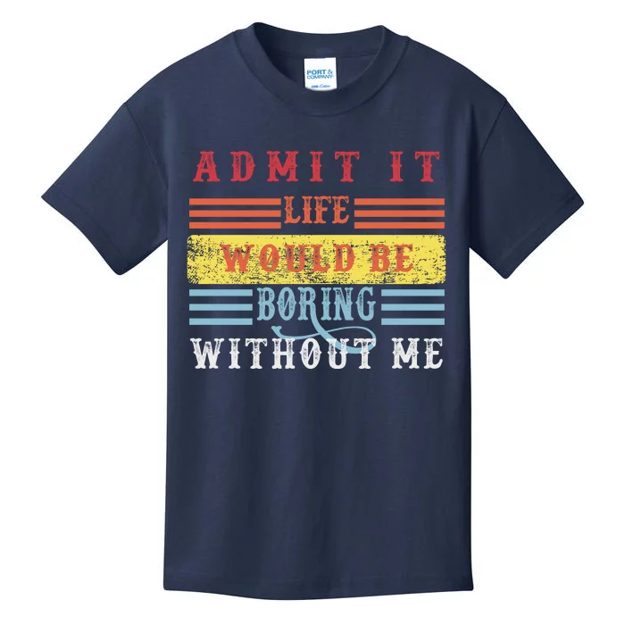 Admit It Life Would Be Boring Without Me, Funny Saying Retro Kids T-Shirt