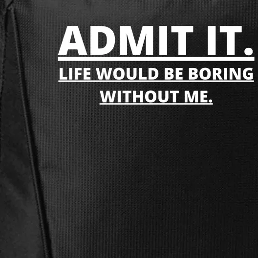 Admit It Life Would Be Boring Without Me City Backpack