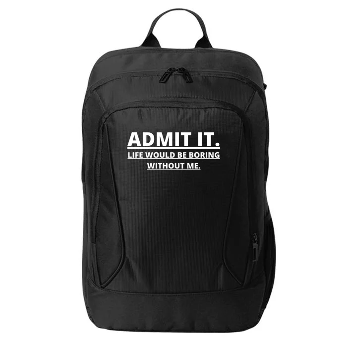 Admit It Life Would Be Boring Without Me City Backpack