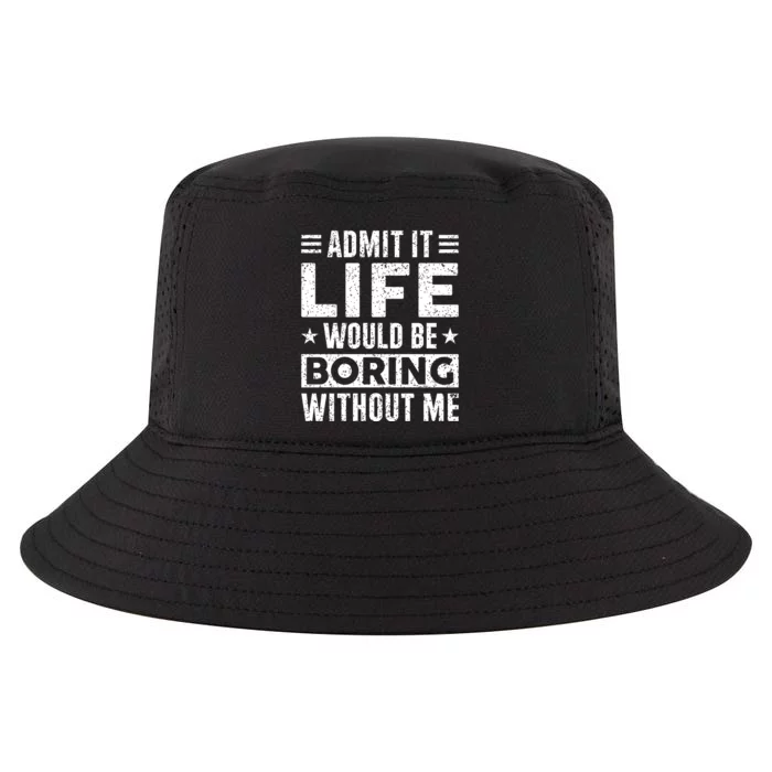 Admit It Life Would Be Boring WIthout Me Funny Distressed Cool Comfort Performance Bucket Hat