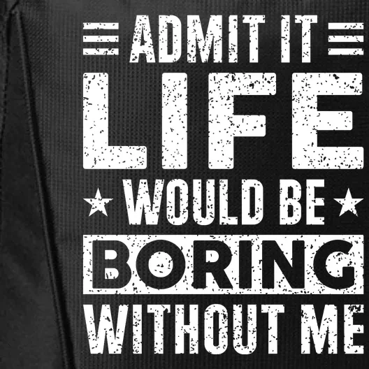 Admit It Life Would Be Boring WIthout Me Funny Distressed City Backpack