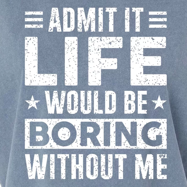 Admit It Life Would Be Boring WIthout Me Funny Distressed Garment-Dyed Women's Muscle Tee