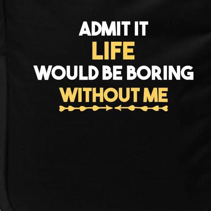 Admit It Life Would Be Boring Without Me Retro Humor Impact Tech Backpack