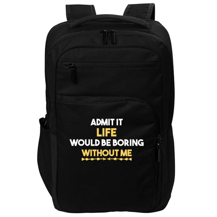 Admit It Life Would Be Boring Without Me Retro Humor Impact Tech Backpack