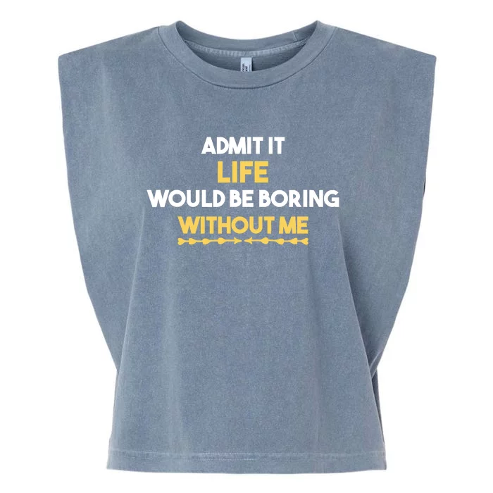 Admit It Life Would Be Boring Without Me Retro Humor Garment-Dyed Women's Muscle Tee