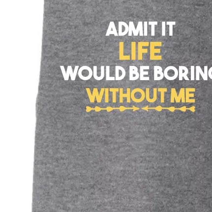 Admit It Life Would Be Boring Without Me Retro Humor Doggie 3-End Fleece Hoodie