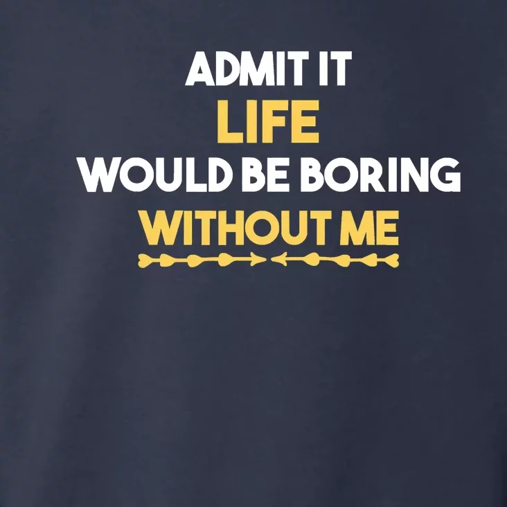 Admit It Life Would Be Boring Without Me Retro Humor Toddler Hoodie