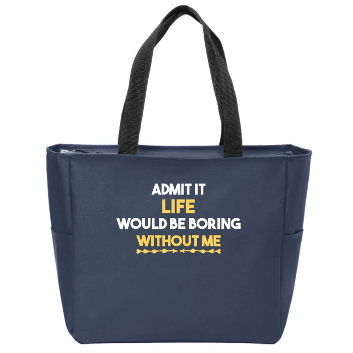 Admit It Life Would Be Boring Without Me Retro Humor Zip Tote Bag