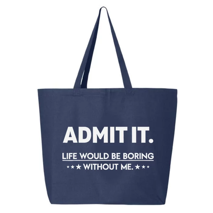 Admit It Life Would Be Boring Without Me 25L Jumbo Tote