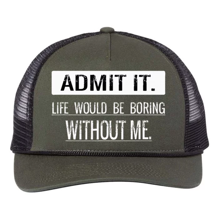 Admit it life would be boring without me funny saying Retro Rope Trucker Hat Cap