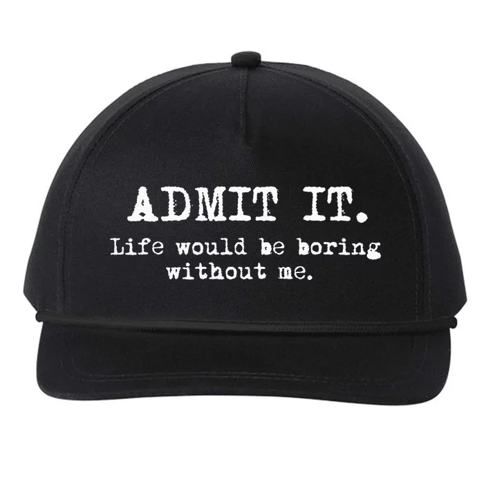 Admit It Life Would Be Boring Without Me Snapback Five-Panel Rope Hat