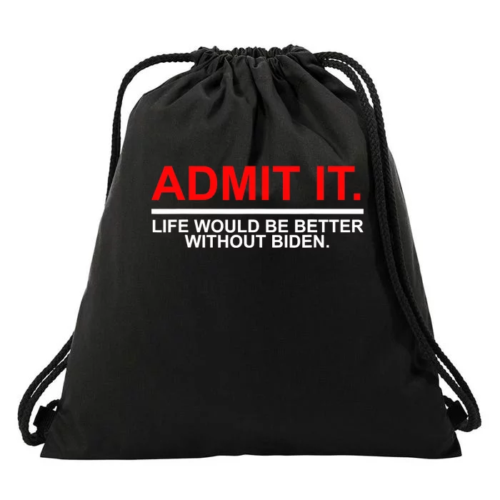 Admit It Life Would Be Better Without Biden Drawstring Bag