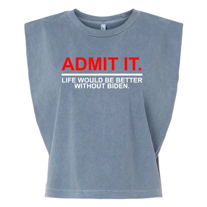 Admit It Life Would Be Better Without Biden Garment-Dyed Women's Muscle Tee