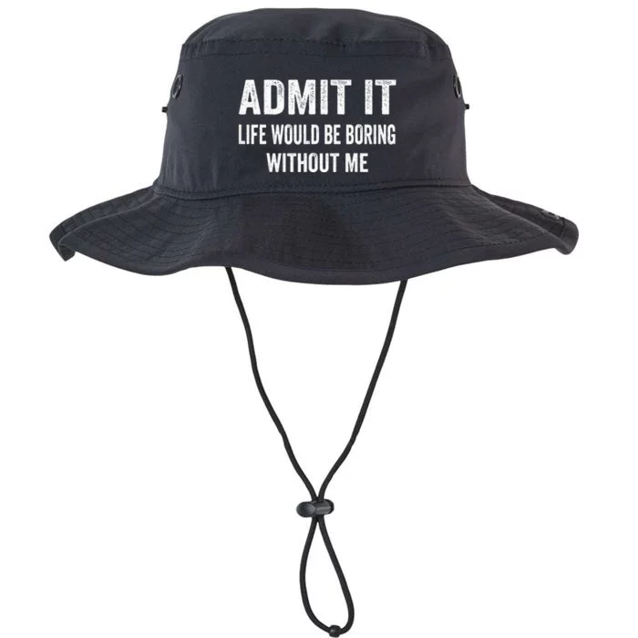 Admit It Life Would Be Boring Without Me Funny Saying Legacy Cool Fit Booney Bucket Hat