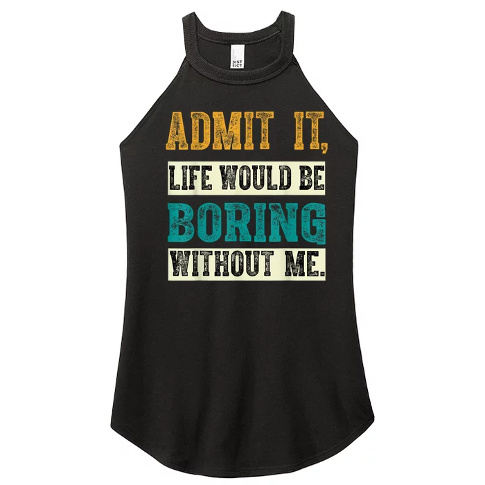 Admit It Life Would Be Boring Without Me Saying Retro Women’s Perfect Tri Rocker Tank