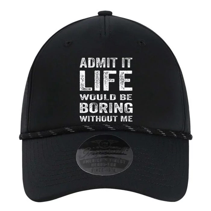 Admit It Life Would Be Boring Without Me Funny Saying Performance The Dyno Cap