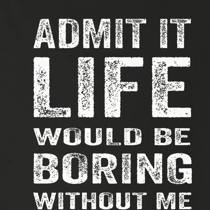 Admit It Life Would Be Boring Without Me Funny Saying Toddler Long Sleeve Shirt