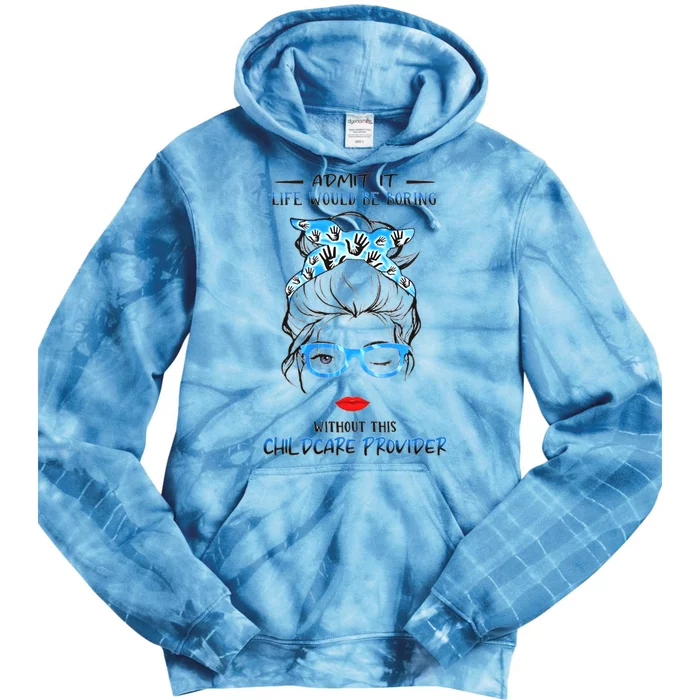 ADMIT IT LIFE WOULD BE BORING WITHOUT THIS CHILDCARE PROVIDER Tie Dye Hoodie