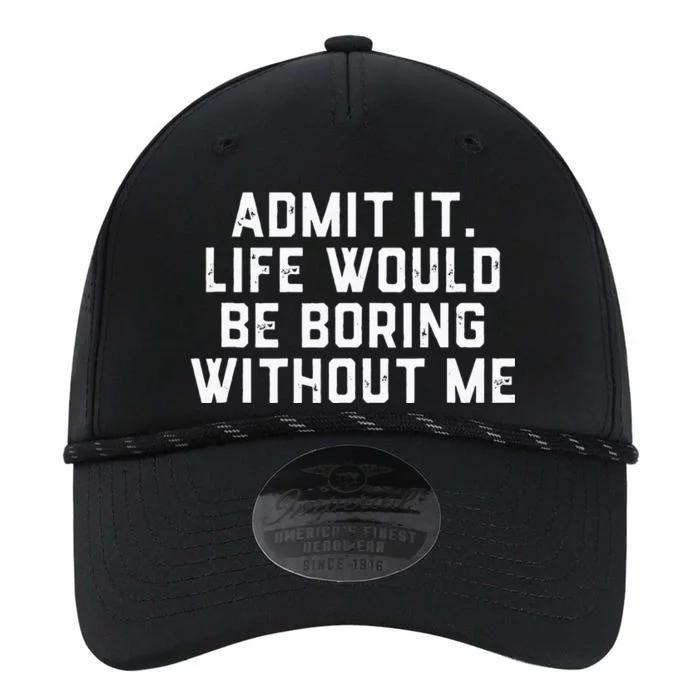 Admit It Life Would Be Boring Without Me Funny Saying Performance The Dyno Cap