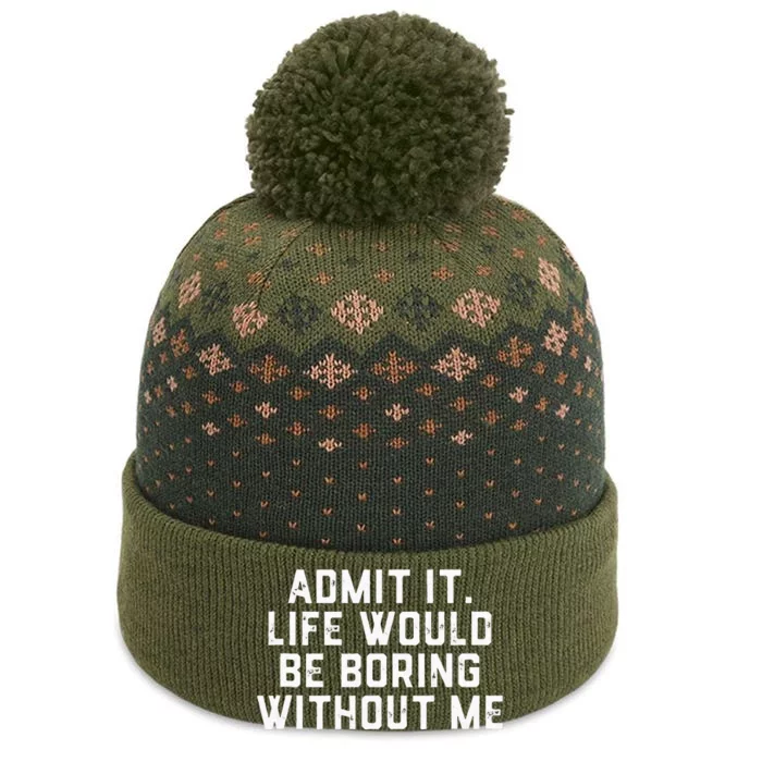 Admit It Life Would Be Boring Without Me Funny Saying The Baniff Cuffed Pom Beanie