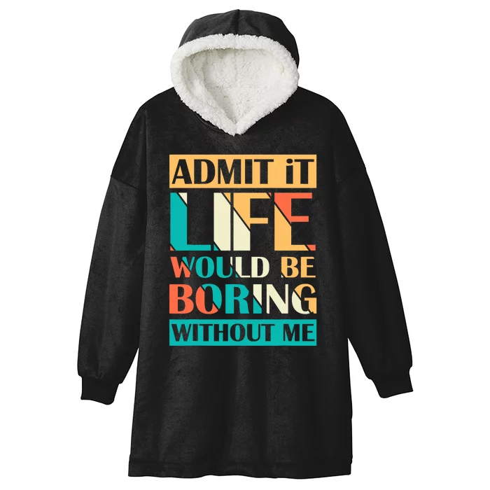 Admit It Life Would Be Boring Without Me Funny Saying Retro Hooded Wearable Blanket