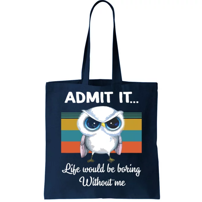 Admit It Life Would Be Boring Without Me Owl Lover Gift Tote Bag