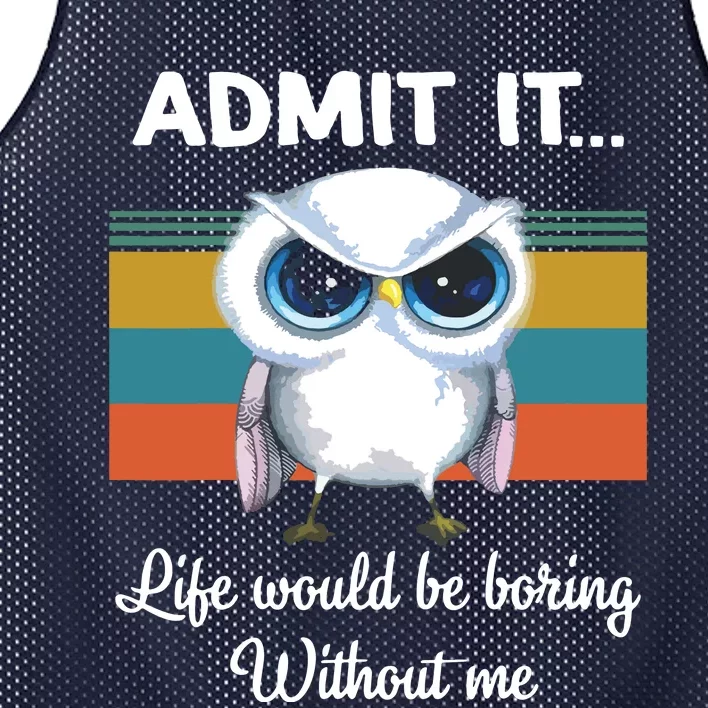 Admit It Life Would Be Boring Without Me Owl Lover Gift Mesh Reversible Basketball Jersey Tank