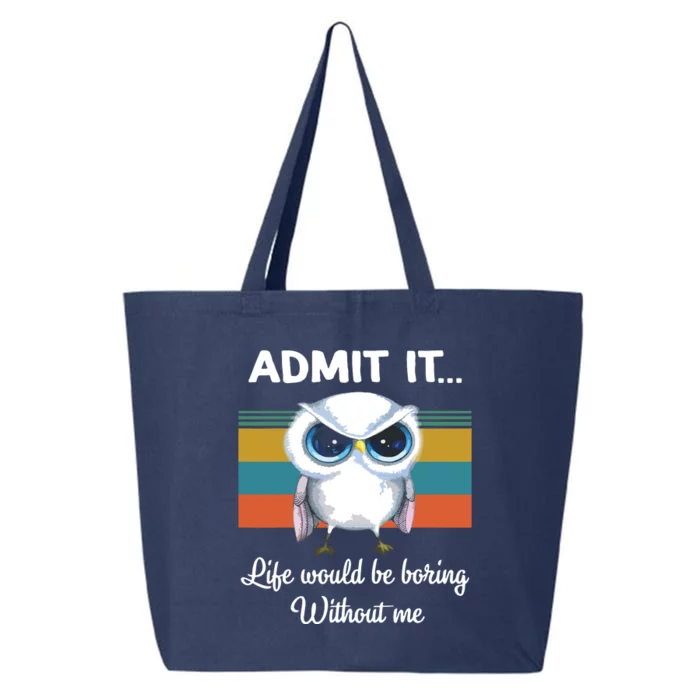 Admit It Life Would Be Boring Without Me Owl Lover Gift 25L Jumbo Tote