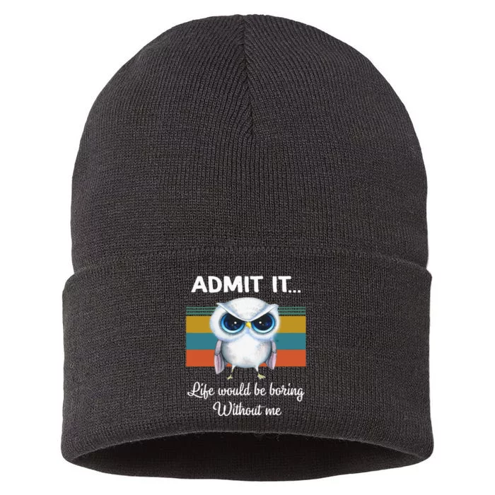 Admit It Life Would Be Boring Without Me Owl Lover Gift Sustainable Knit Beanie