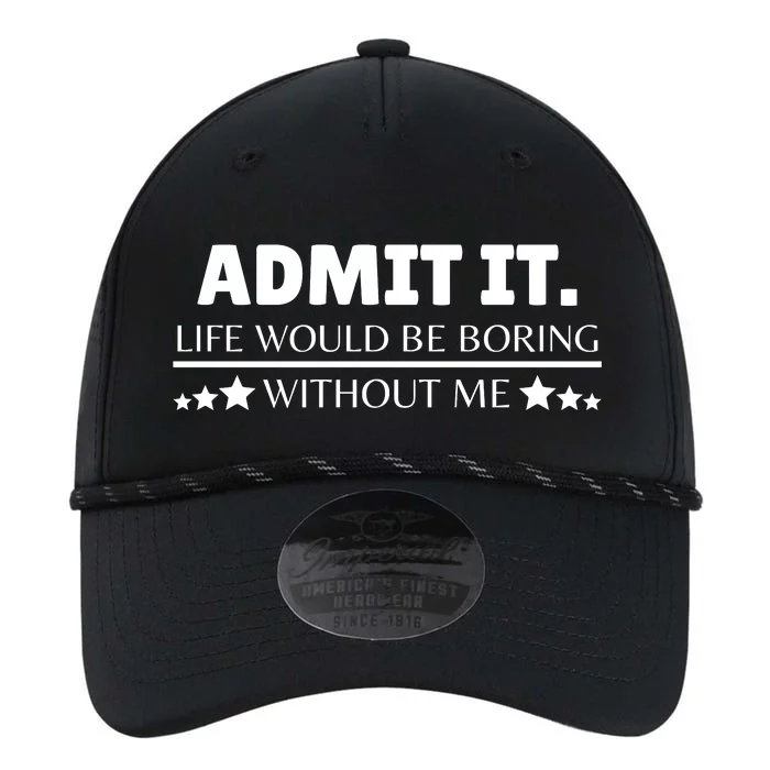 Admit It Life Would Be Boring Without Me Funny Saying Performance The Dyno Cap