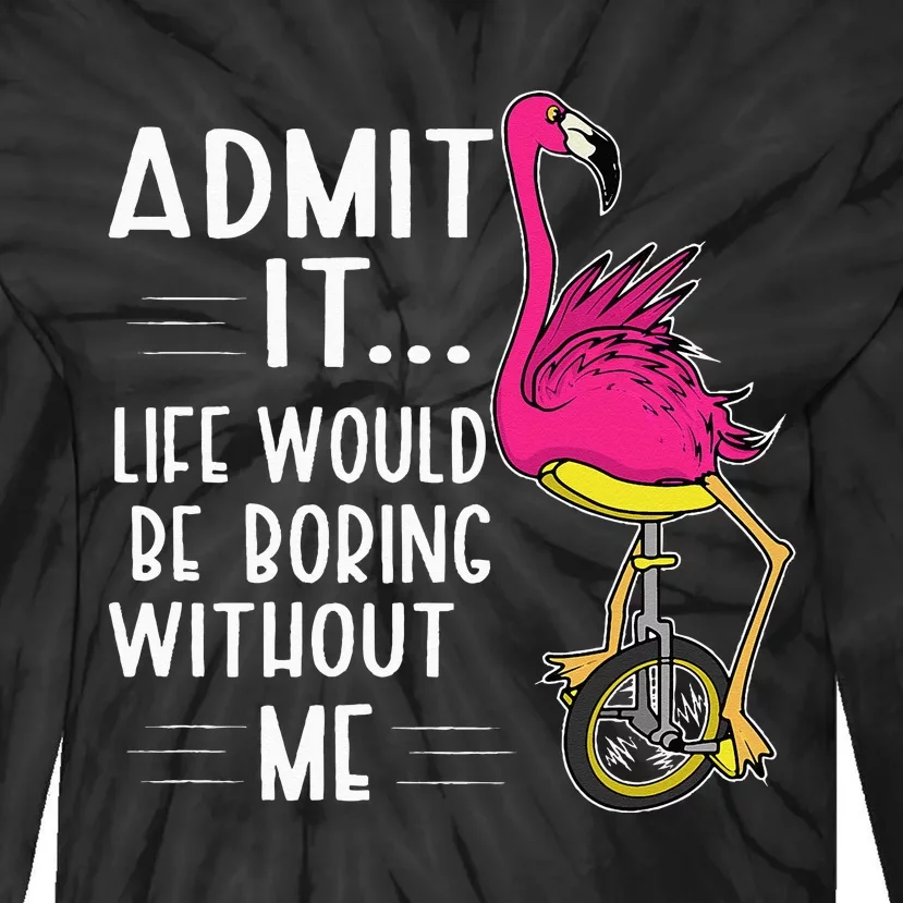 Admit It Life Would Be Boring Without Me Funny Bike Flamingo Tie-Dye Long Sleeve Shirt