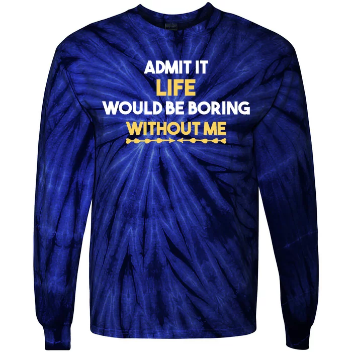 Admit It Life Would Be Boring Without Me Retro Humor Tie-Dye Long Sleeve Shirt