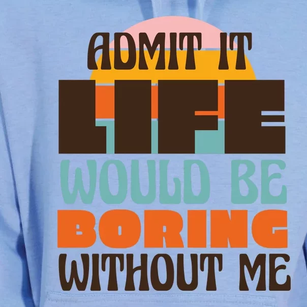 Admit It Life Would Be Boring Without Me Funny Unisex Surf Hoodie