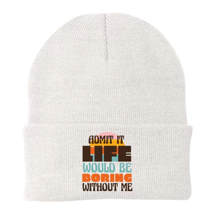 Admit It Life Would Be Boring Without Me Funny Knit Cap Winter Beanie